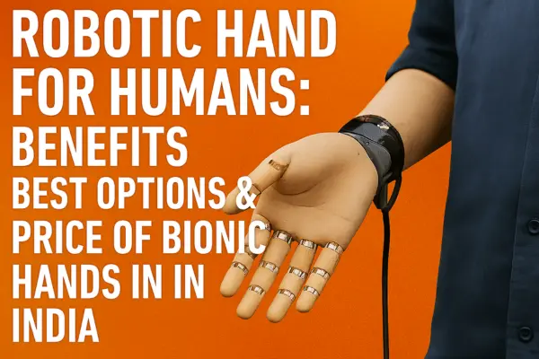 Explore Robotic & Bionic Hands in India: Benefits and Cost
